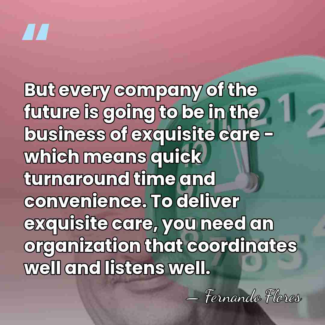 But every company of the future is going to be in the&hellip; - Fernando Flores