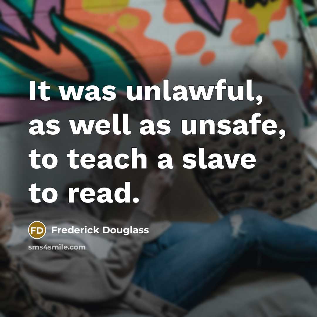 “It was unlawful, as well as unsafe, to teach a…” quote by Frederick Douglass