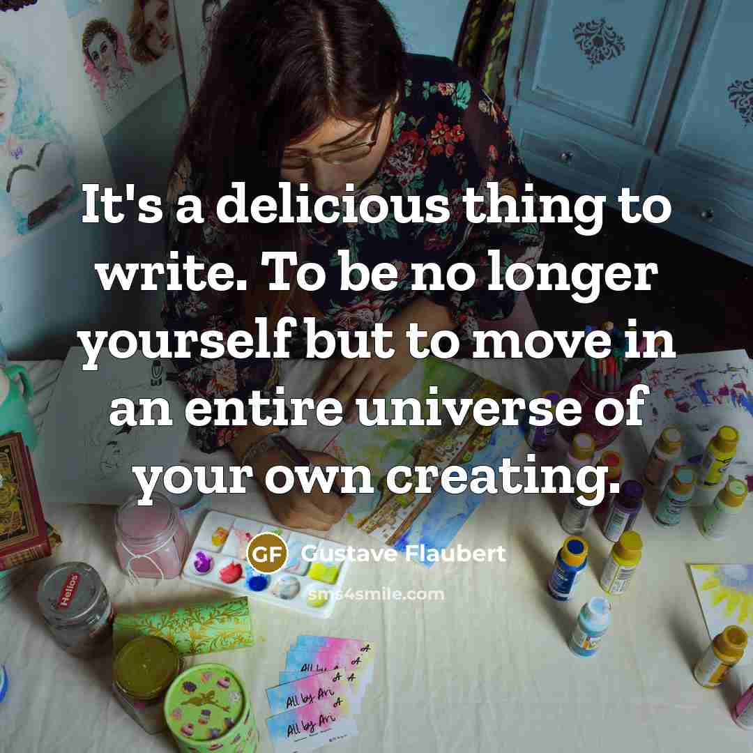 “It's a delicious thing to write. To be no longer…” quote by Gustave Flaubert