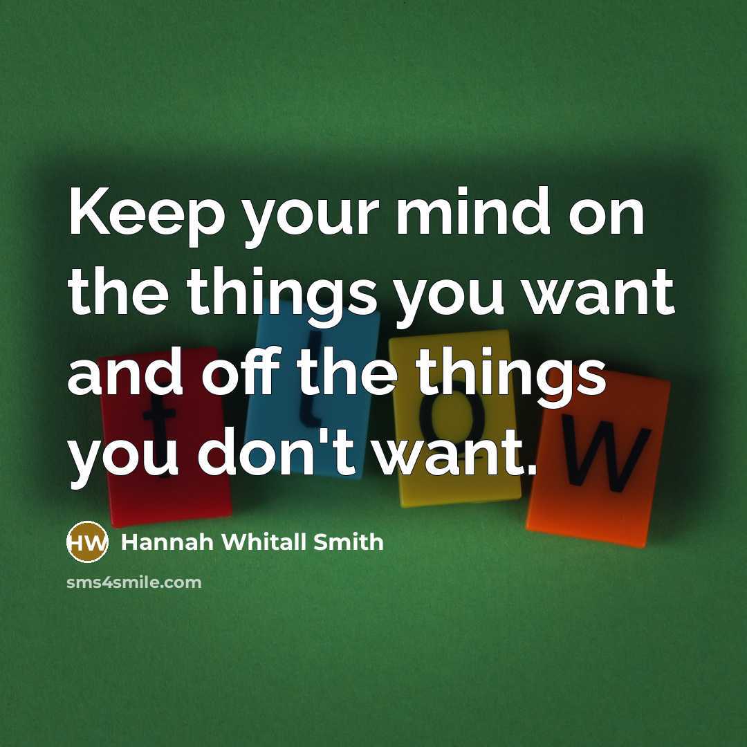 “Keep your mind on the things you want and off…” quote by Hannah Whitall Smith