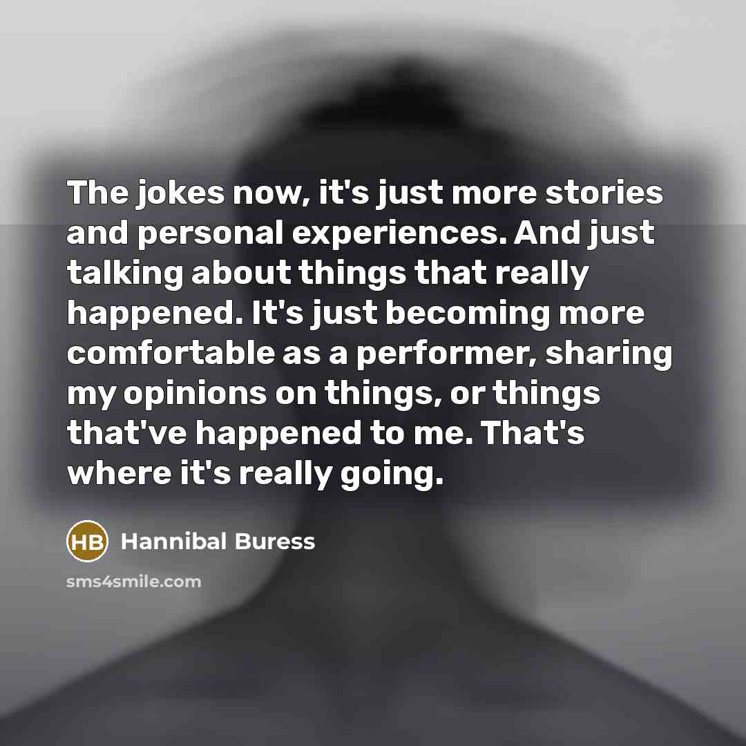 “The jokes now, it's just more stories and personal experiences.…” quote by Hannibal Buress