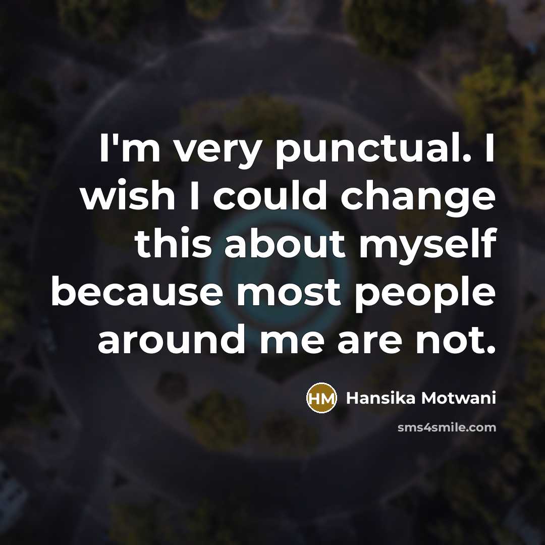 “I'm very punctual. I wish I could change this about…” quote by Hansika Motwani