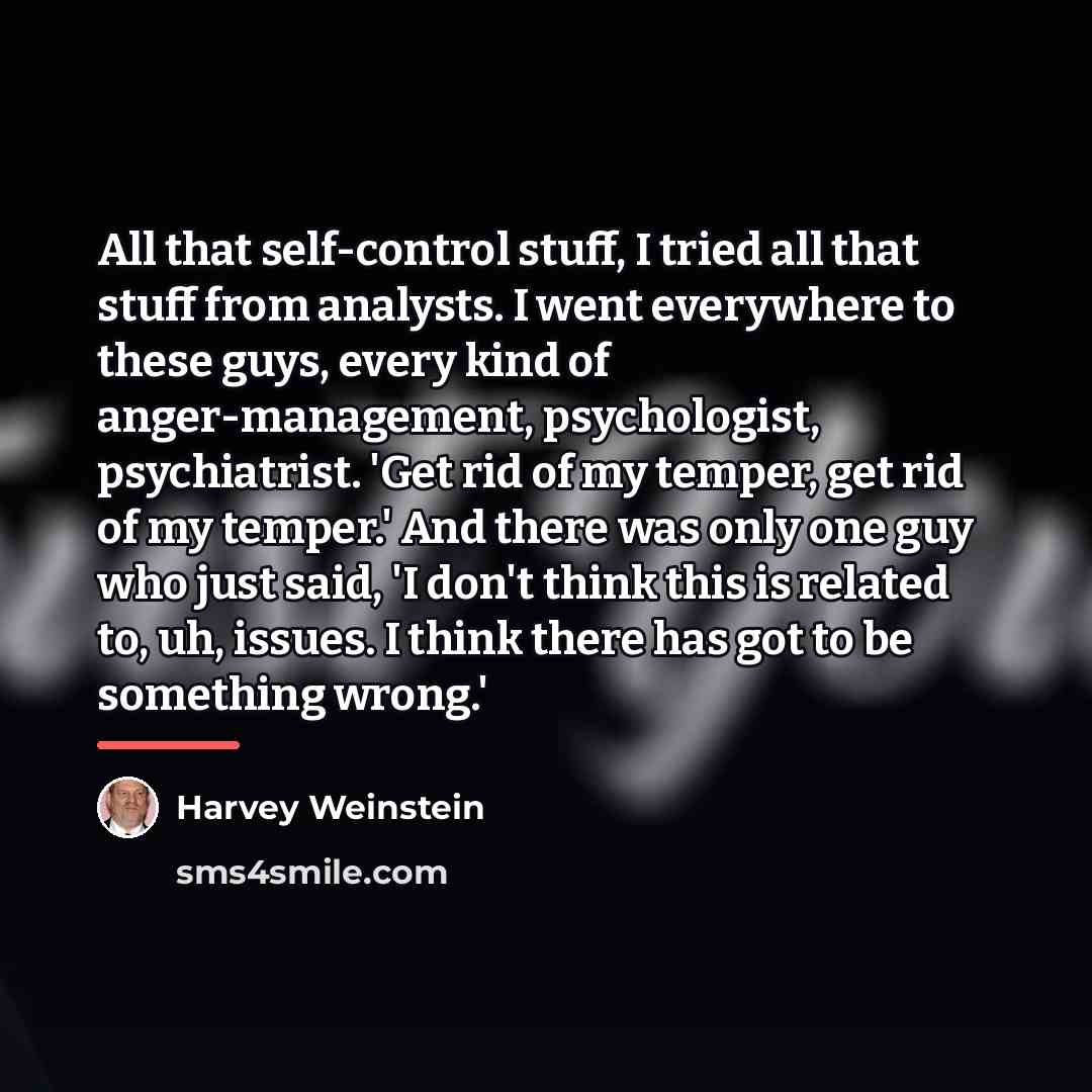 “All that self-control stuff, I tried all that stuff from…” quote by Harvey Weinstein