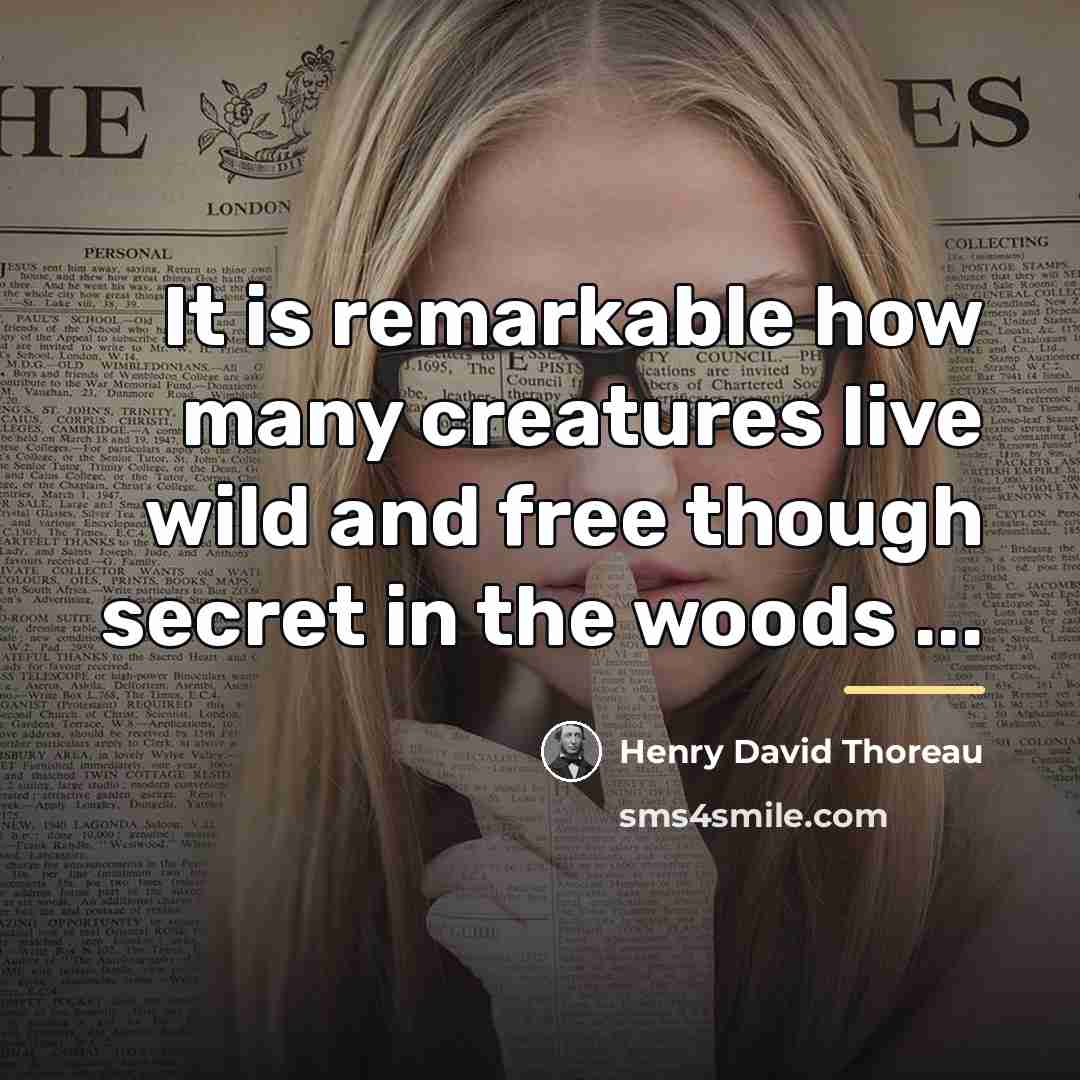 “It is remarkable how many creatures live wild and free…” quote by Henry David Thoreau