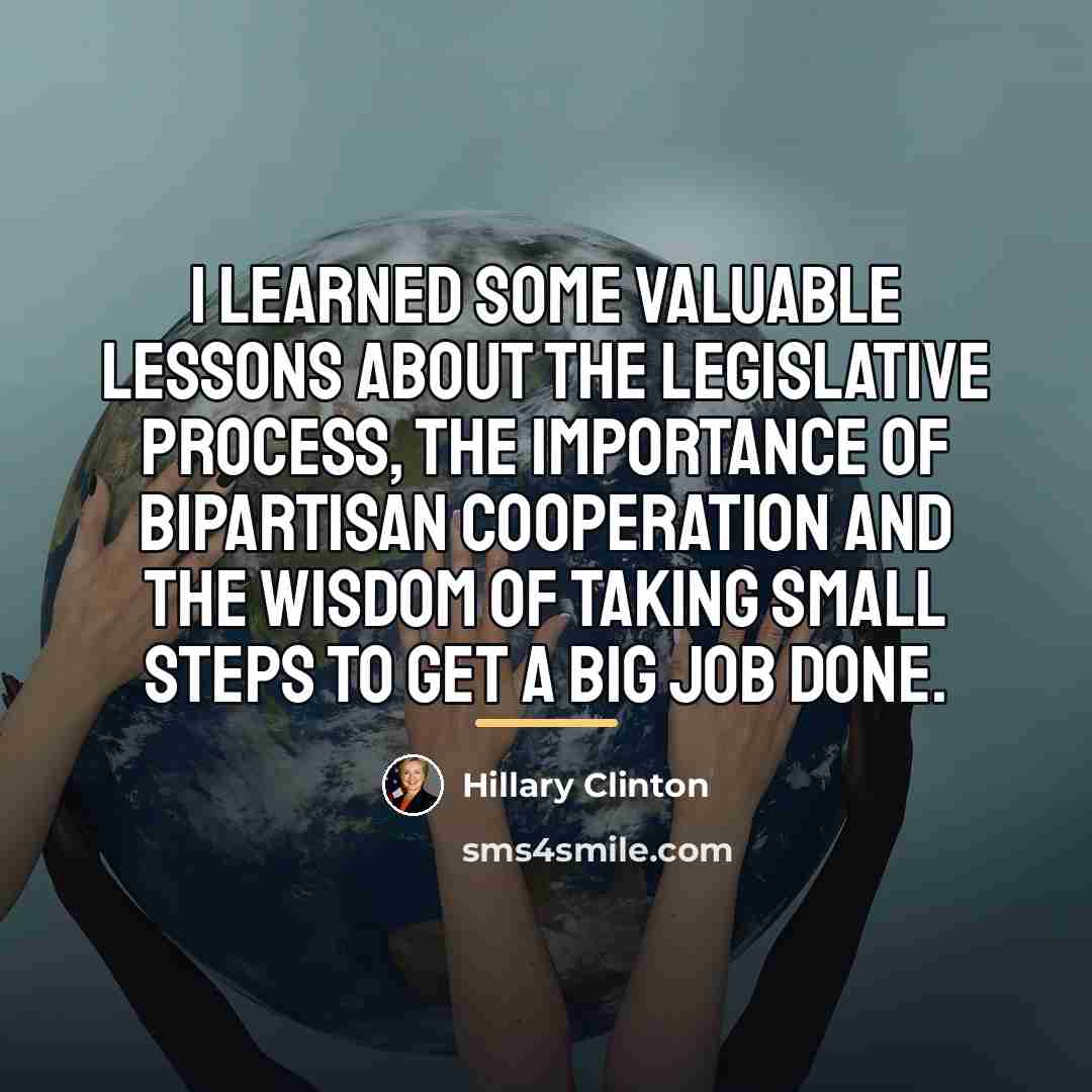 “I learned some valuable lessons about the legislative process, the…” quote by Hillary Clinton