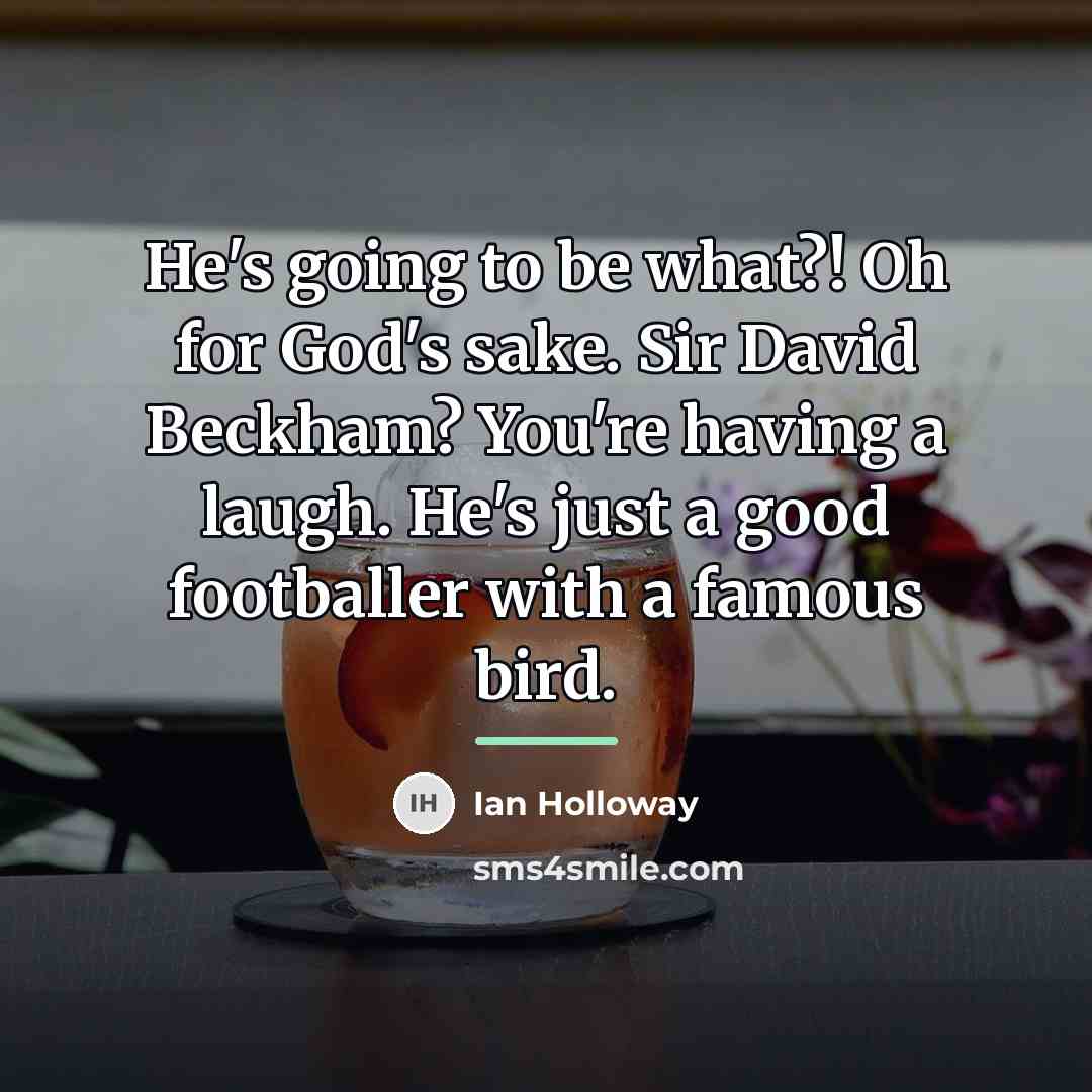 “He's going to be what?! Oh for God's sake. Sir…” quote by Ian Holloway