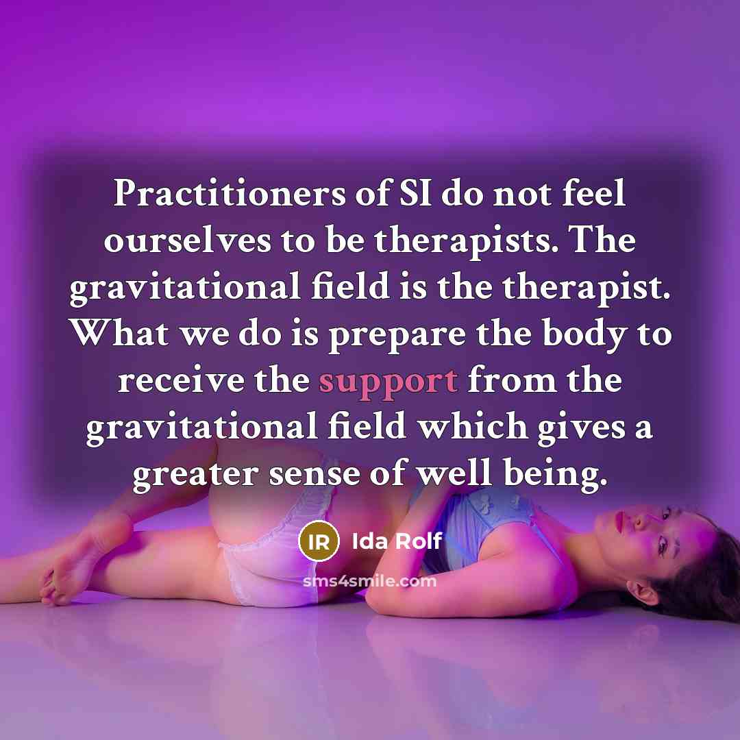 “Practitioners of SI do not feel ourselves to be therapists.…” quote by Ida Rolf
