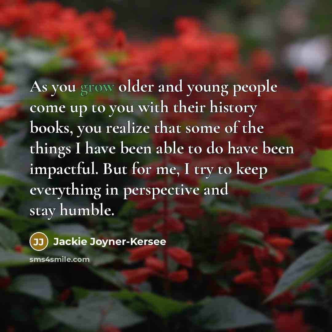 “As you grow older and young people come up to…” quote by Jackie Joyner-Kersee