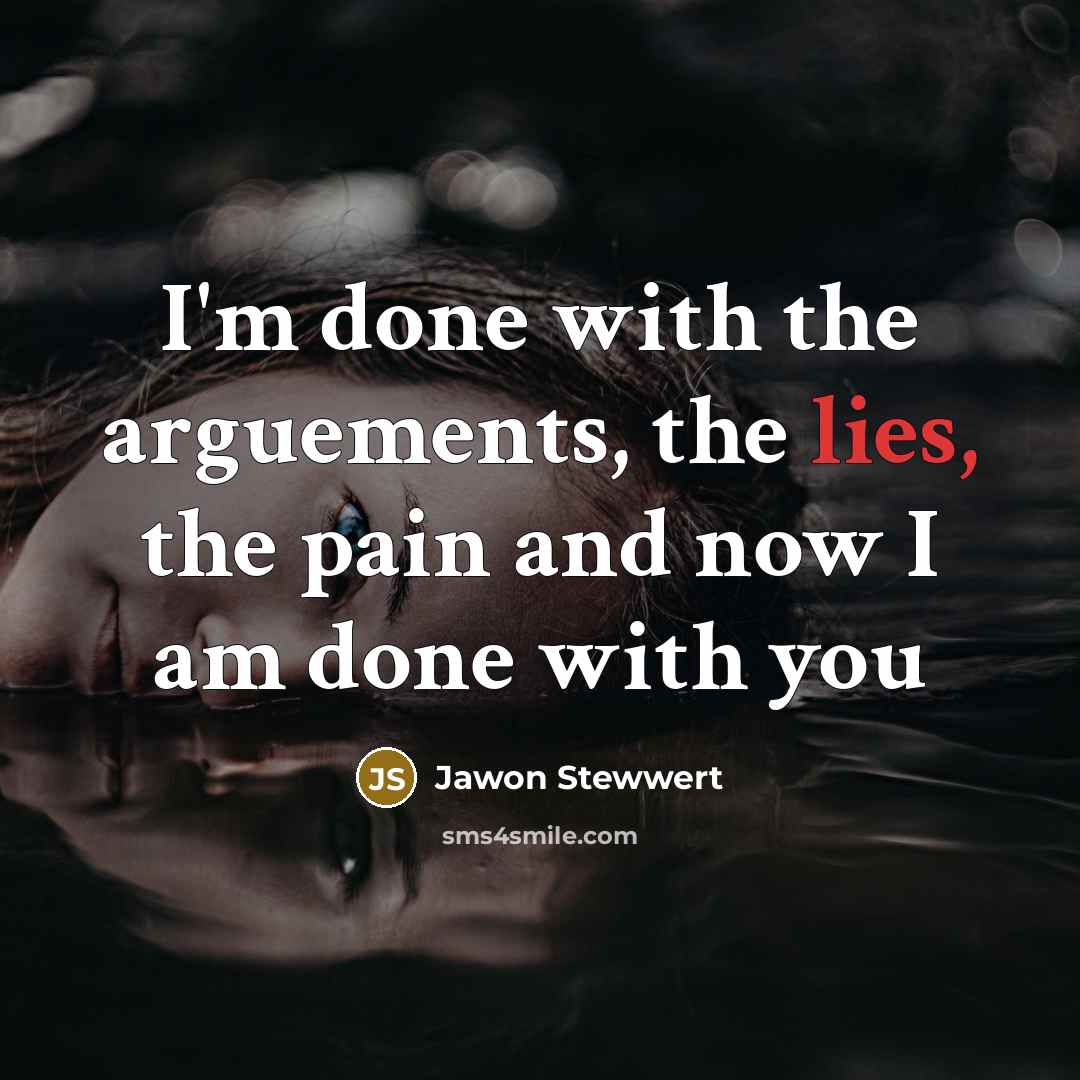 “I'm done with the arguements, the lies, the pain and…” quote by Jawon Stewwert