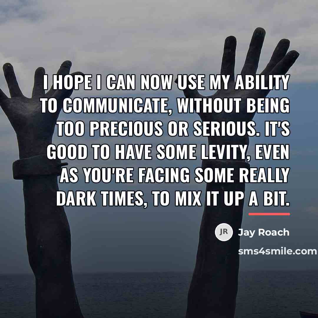 “I hope I can now use my ability to communicate,…” quote by Jay Roach