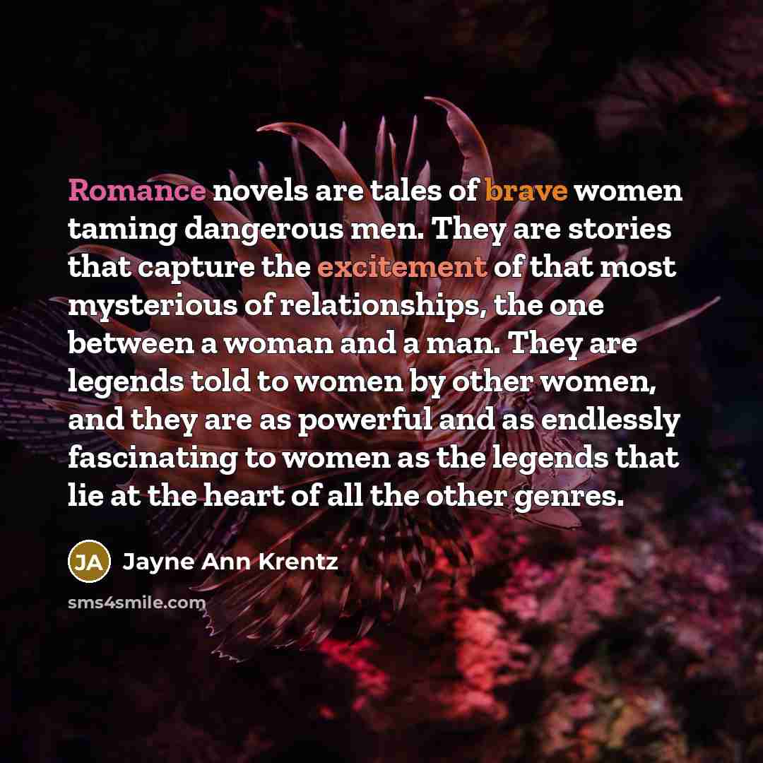“Romance novels are tales of brave women taming dangerous men.…” quote by Jayne Ann Krentz