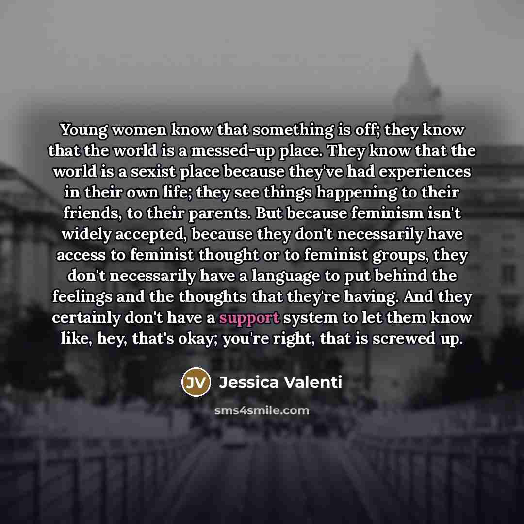 “Young women know that something is off; they know that…” quote by Jessica Valenti