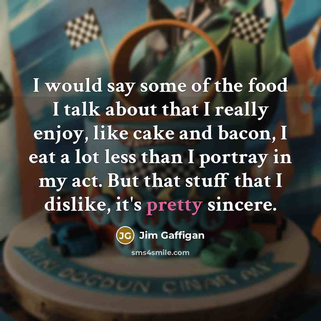 “I would say some of the food I talk about…” quote by Jim Gaffigan