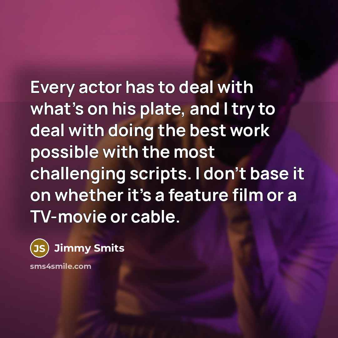 “Every actor has to deal with what's on his plate,…” quote by Jimmy Smits