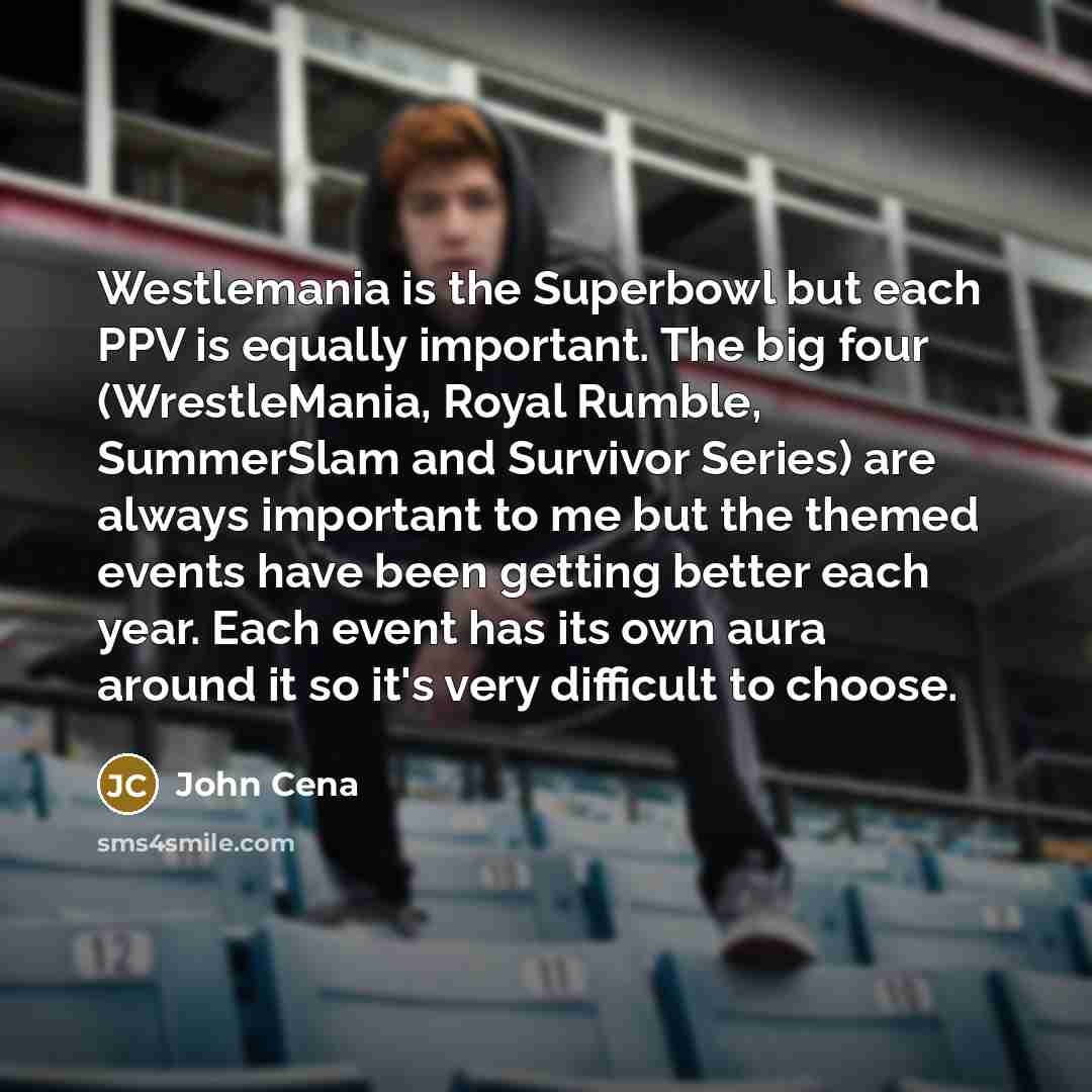 “Westlemania is the Superbowl but each PPV is equally important.…” quote by John Cena