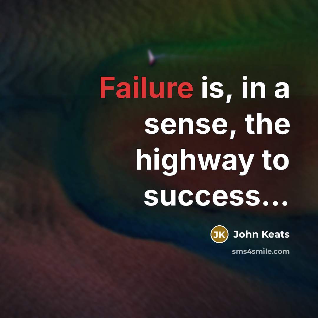 “Failure is, in a sense, the highway to success...…” quote by John Keats
