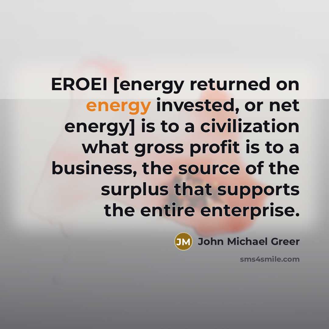 “EROEI [energy returned on energy invested, or net energy] is…” quote by John Michael Greer