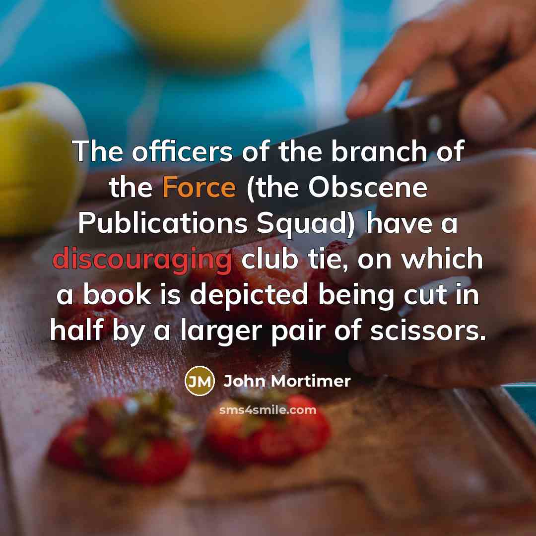 “The officers of the branch of the Force (the Obscene…” quote by John Mortimer