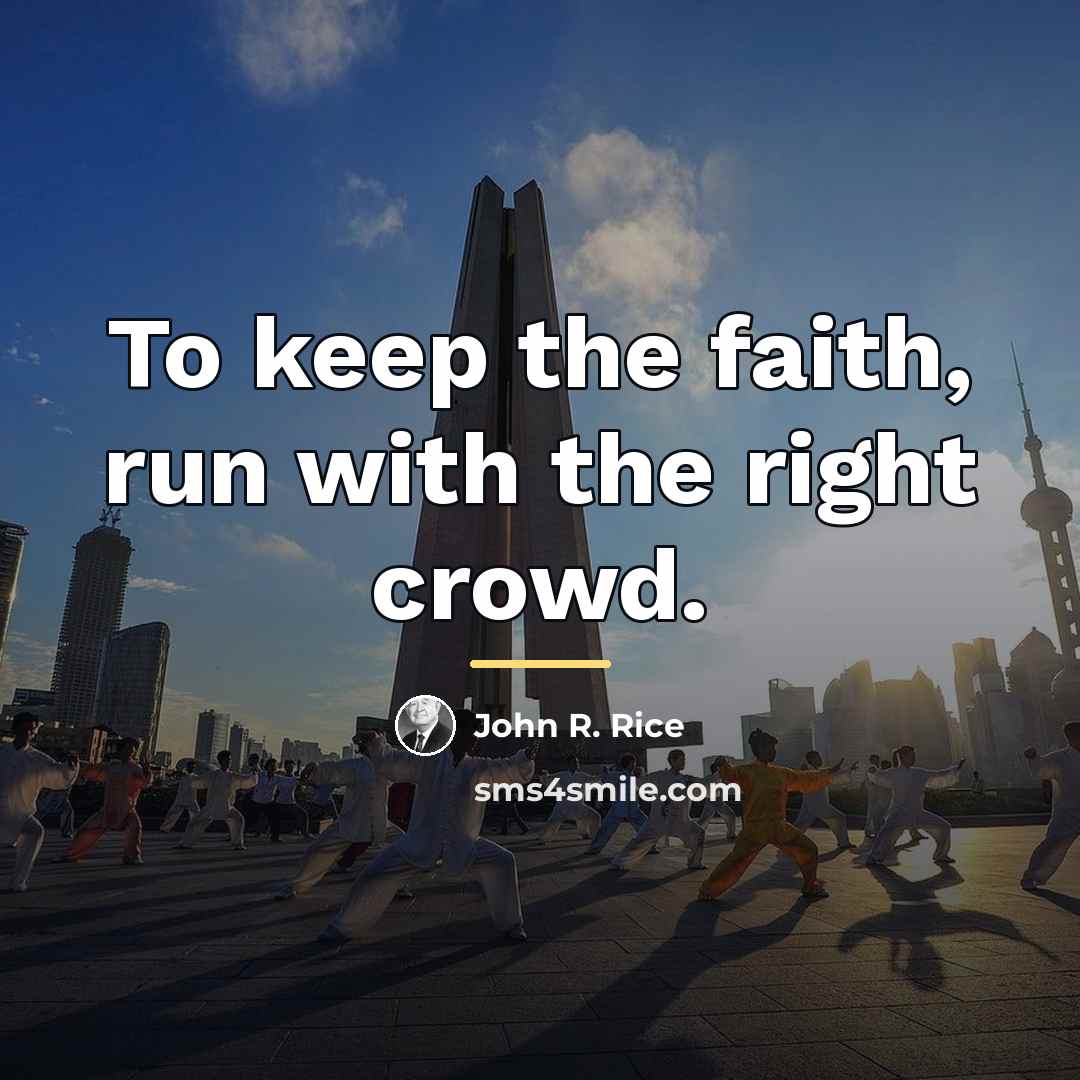 “To keep the faith, run with the right crowd.…” quote by John R. Rice
