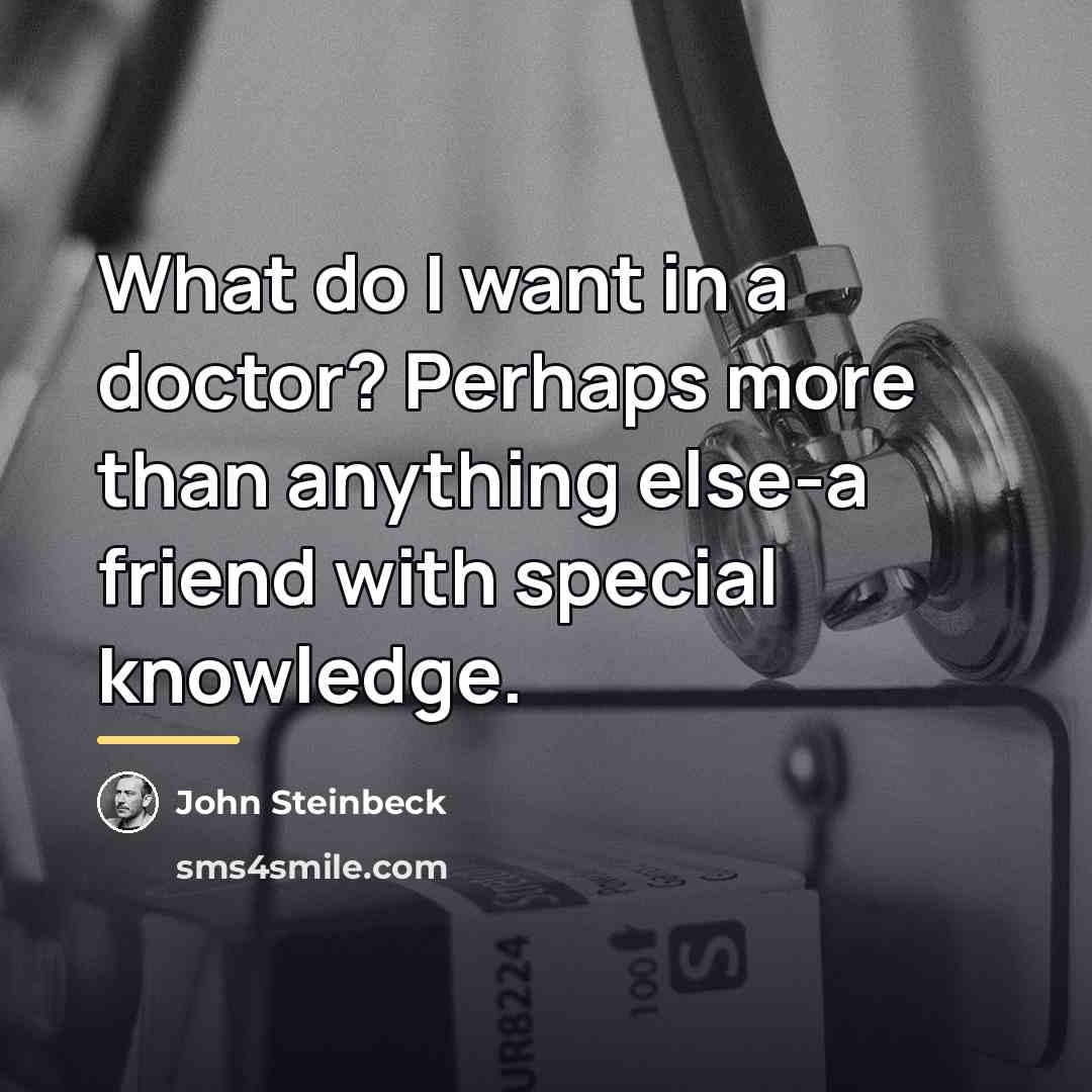 “What do I want in a doctor? Perhaps more than…” quote by John Steinbeck
