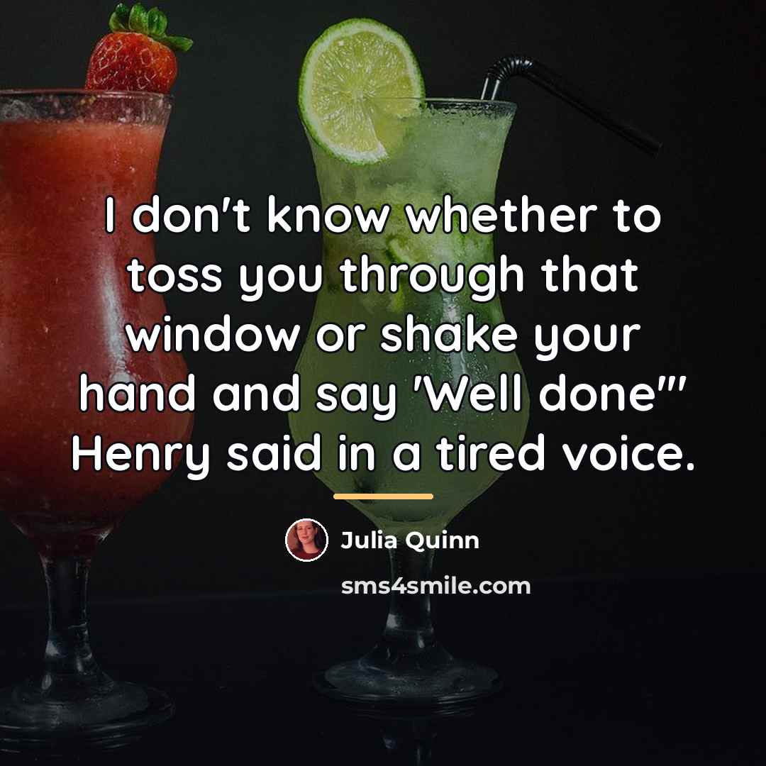 “I don't know whether to toss you through that window…” quote by Julia Quinn