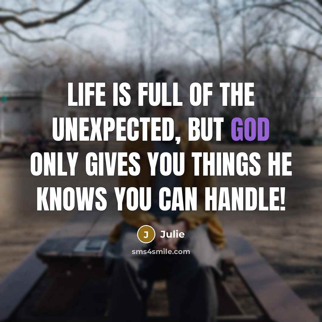 “Life is full of the unexpected, but God only gives…” quote by Julie