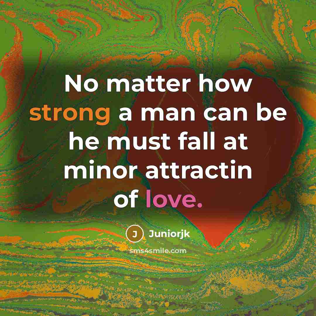 “No matter how strong a man can be he must…” quote by Juniorjk
