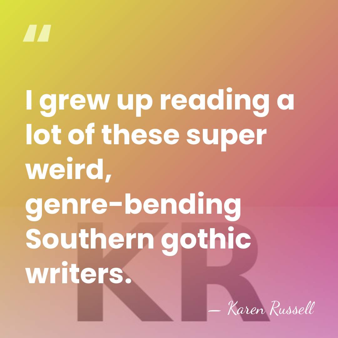 I grew up reading a lot of these super weird, genre-bending Southern&hellip; - Karen Russell