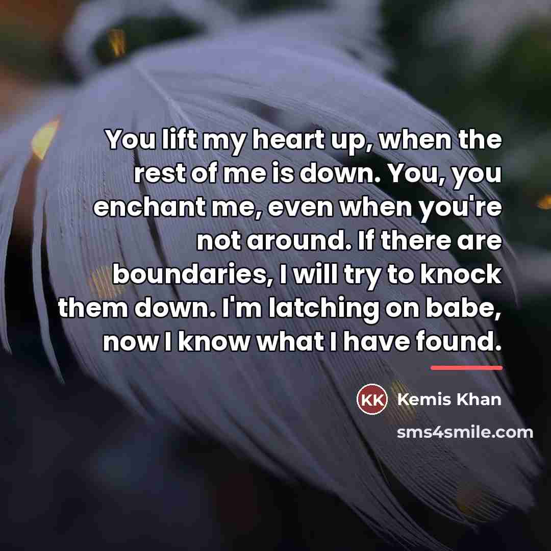 “You lift my heart up, when the rest of me…” quote by Kemis Khan