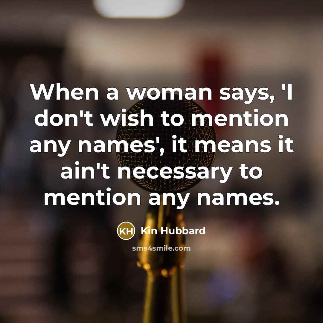 “When a woman says, 'I don't wish to mention any…” quote by Kin Hubbard
