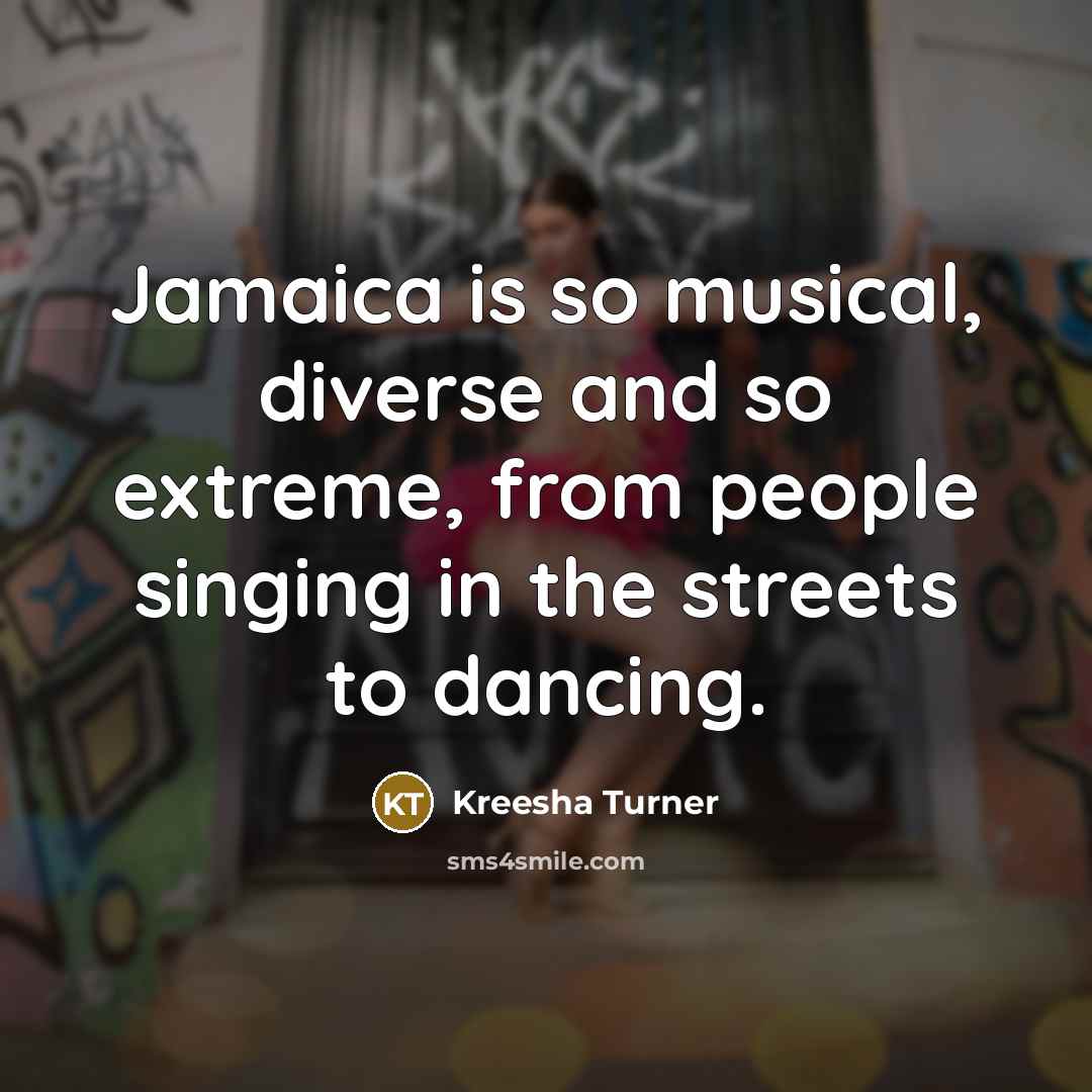 “Jamaica is so musical, diverse and so extreme, from people…” quote by Kreesha Turner