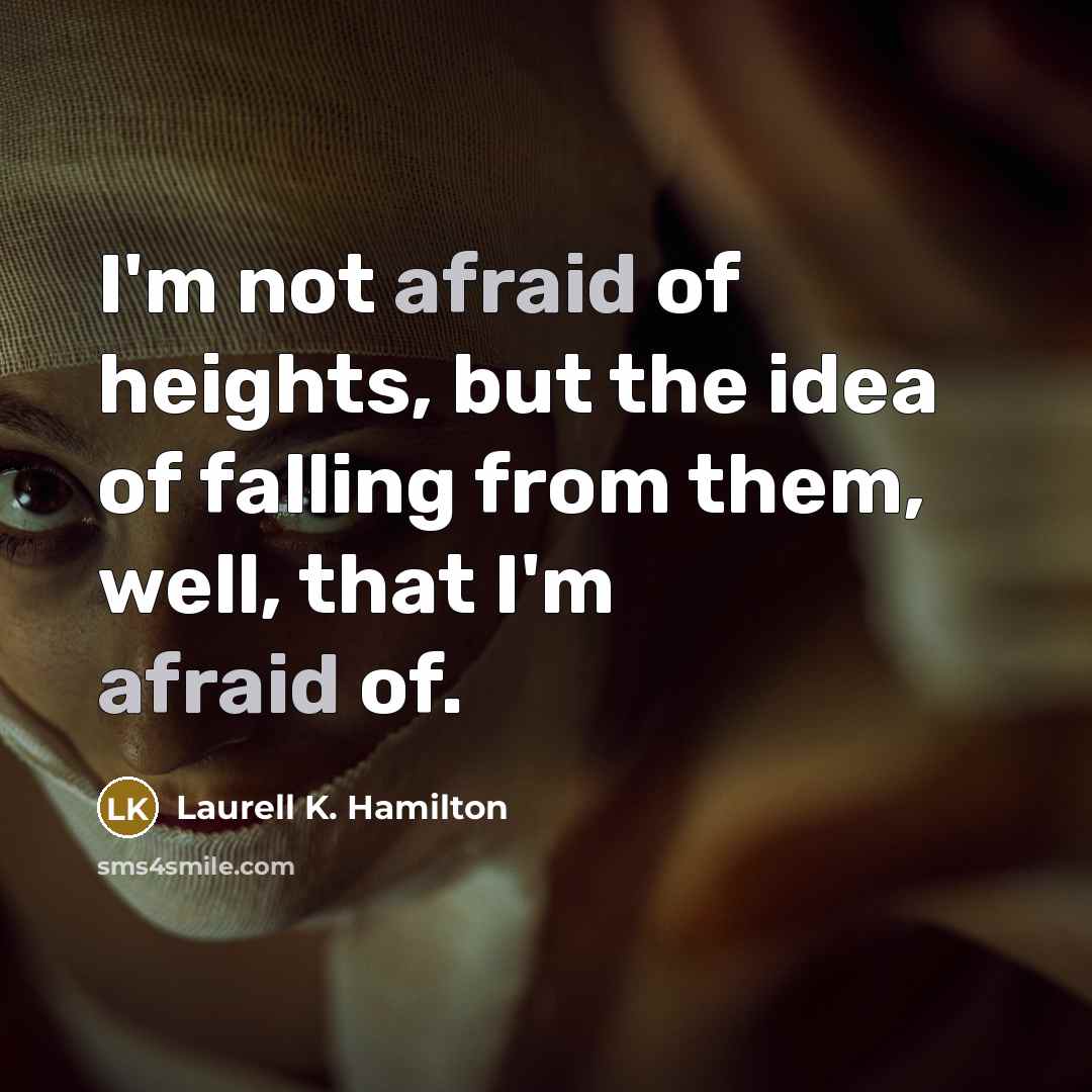 “I'm not afraid of heights, but the idea of falling…” quote by Laurell K. Hamilton
