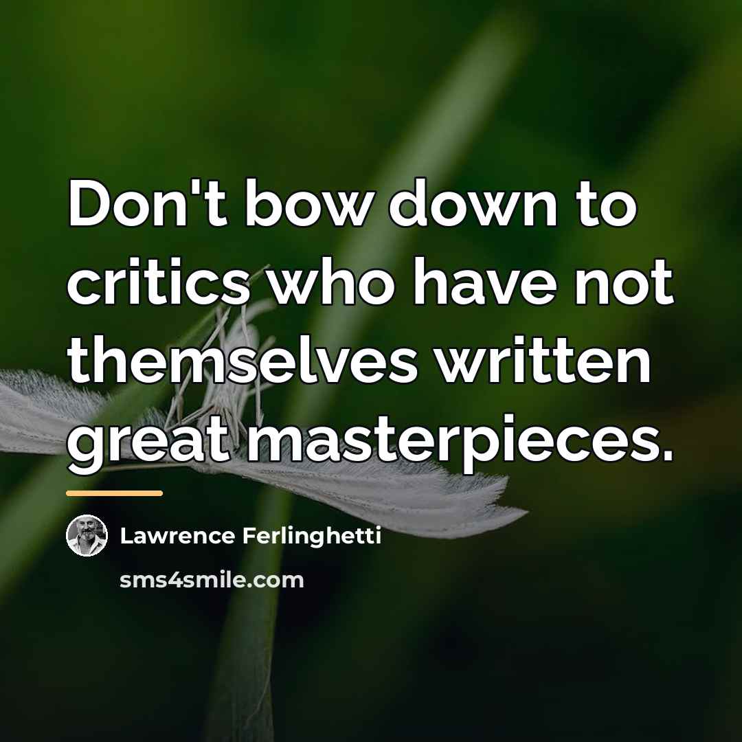 “Don't bow down to critics who have not themselves written…” quote by Lawrence Ferlinghetti