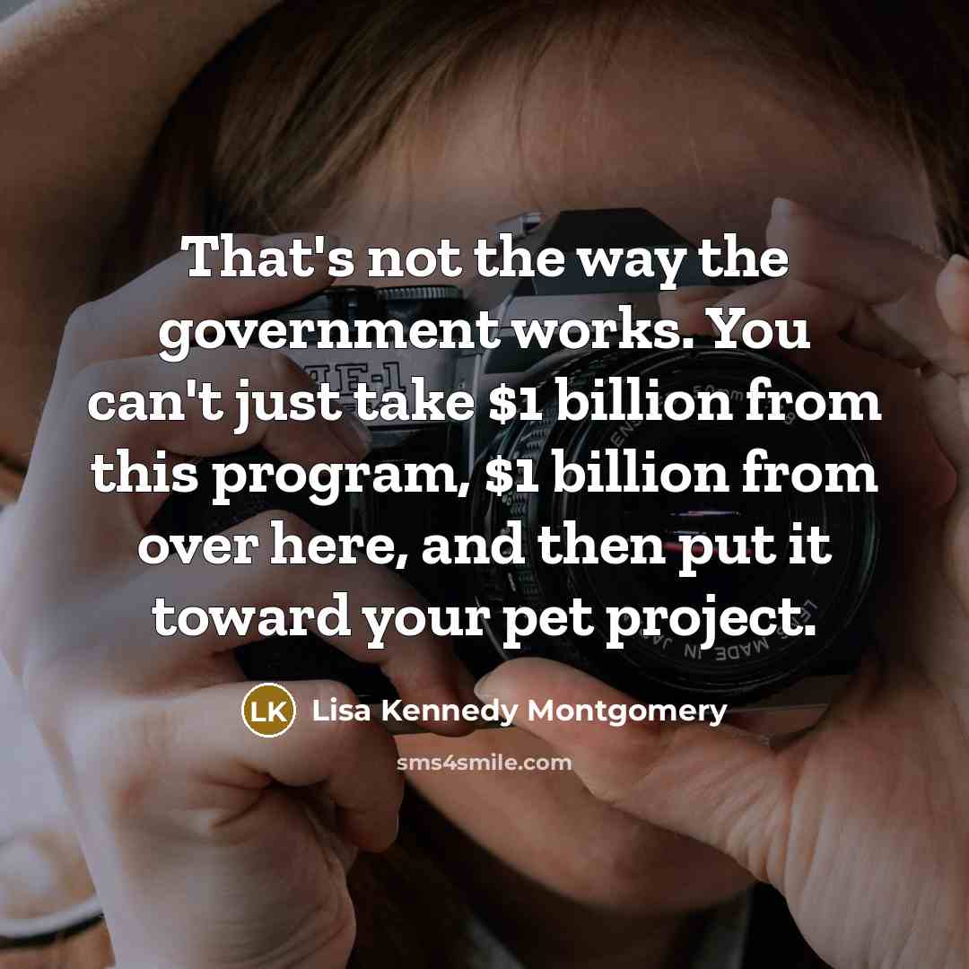 “That's not the way the government works. You can't just…” quote by Lisa Kennedy Montgomery