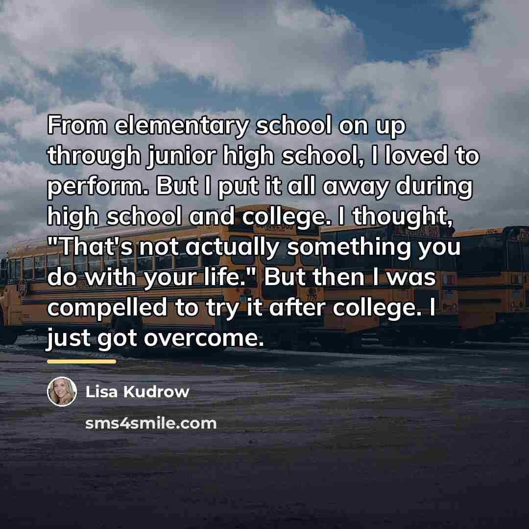 “From elementary school on up through junior high school, I…” quote by Lisa Kudrow