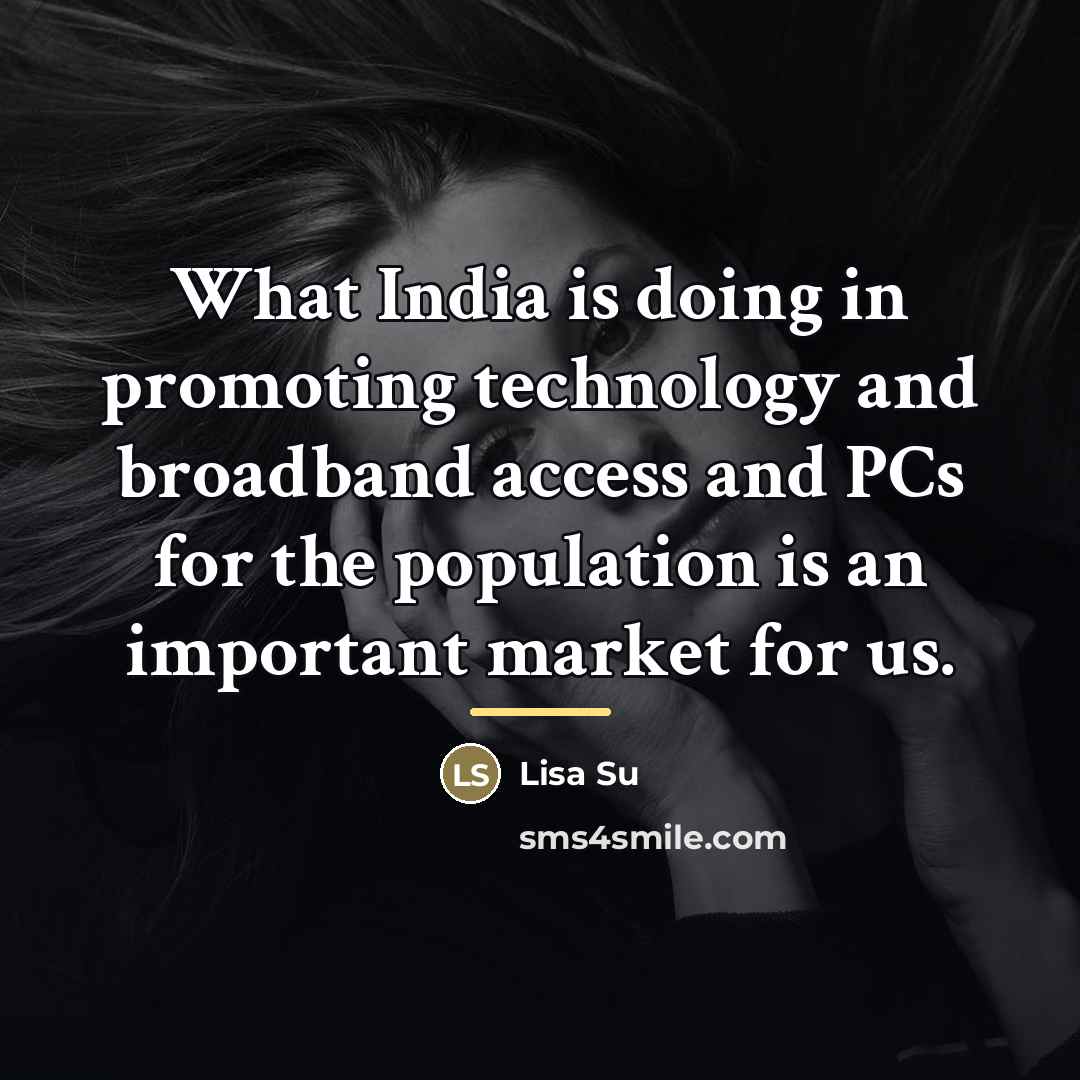 “What India is doing in promoting technology and broadband access…” quote by Lisa Su