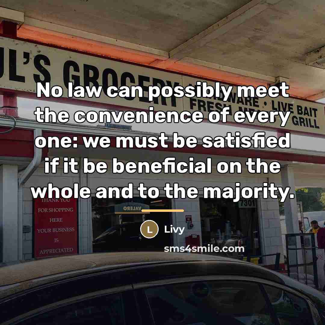 “No law can possibly meet the convenience of every one:…” quote by Livy