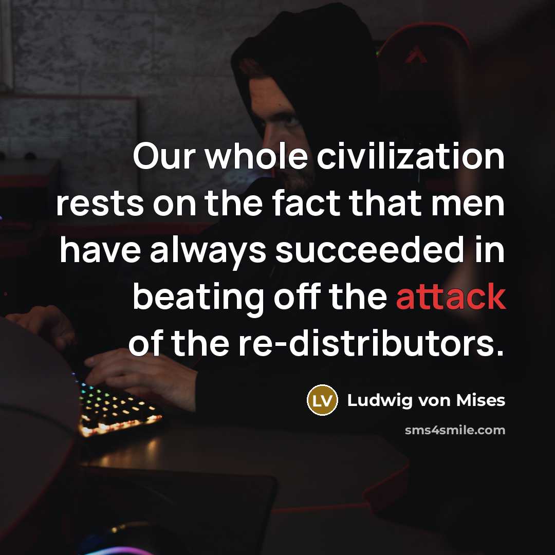 “Our whole civilization rests on the fact that men have…” quote by Ludwig von Mises