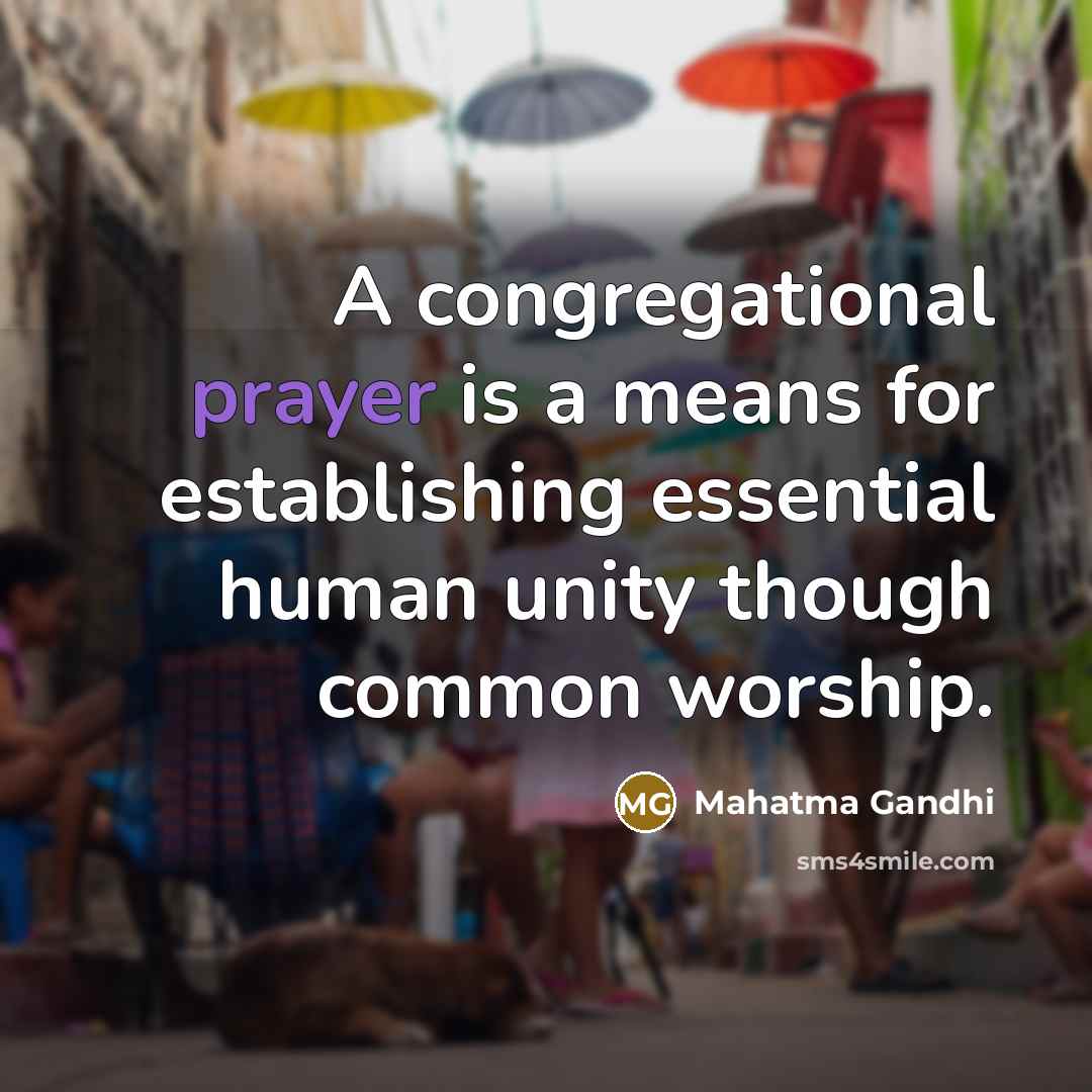 “A congregational prayer is a means for establishing essential human…” quote by Mahatma Gandhi