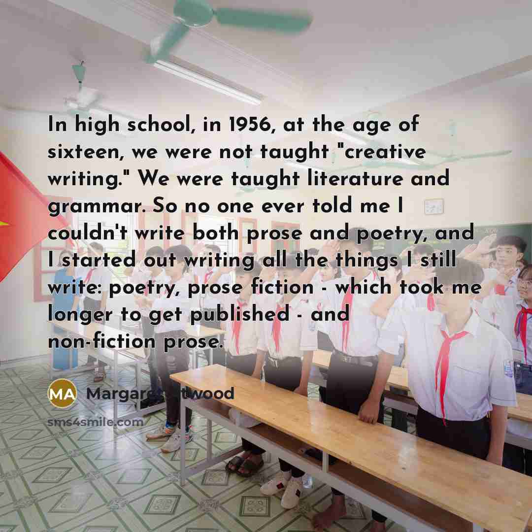 “In high school, in 1956, at the age of sixteen,…” quote by Margaret Atwood