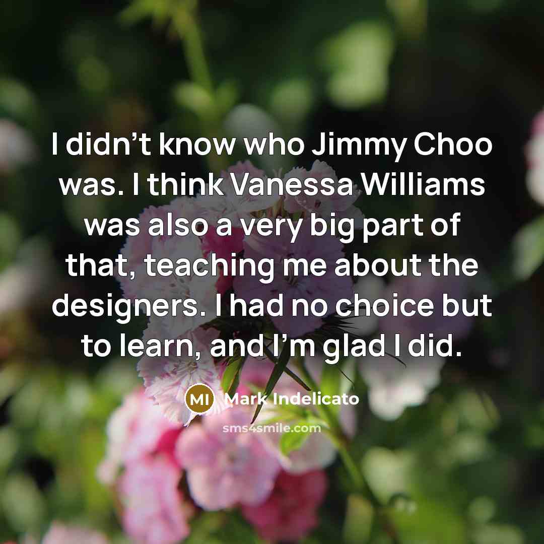 “I didn't know who Jimmy Choo was. I think Vanessa…” quote by Mark Indelicato
