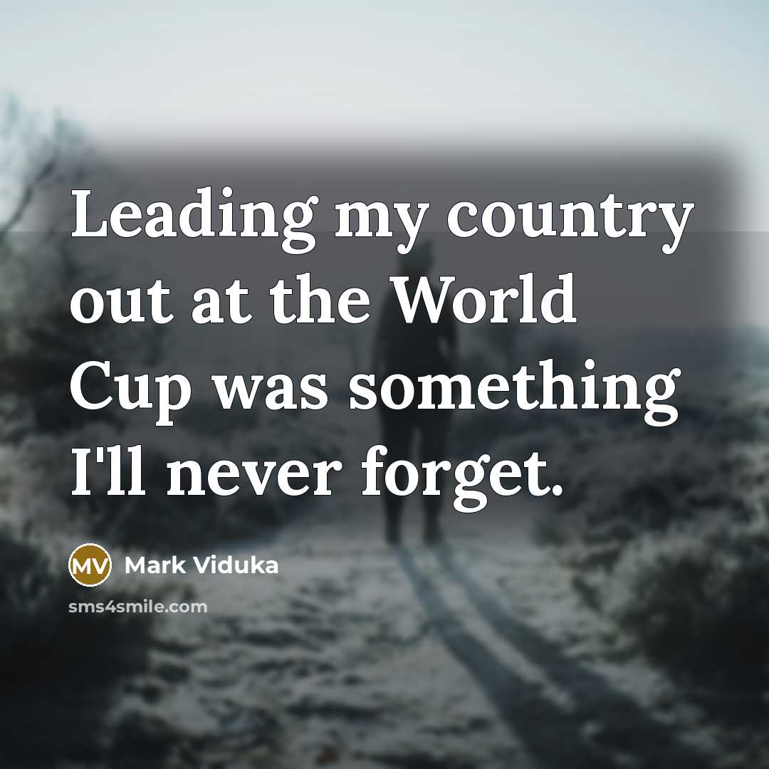 “Leading my country out at the World Cup was something…” quote by Mark Viduka