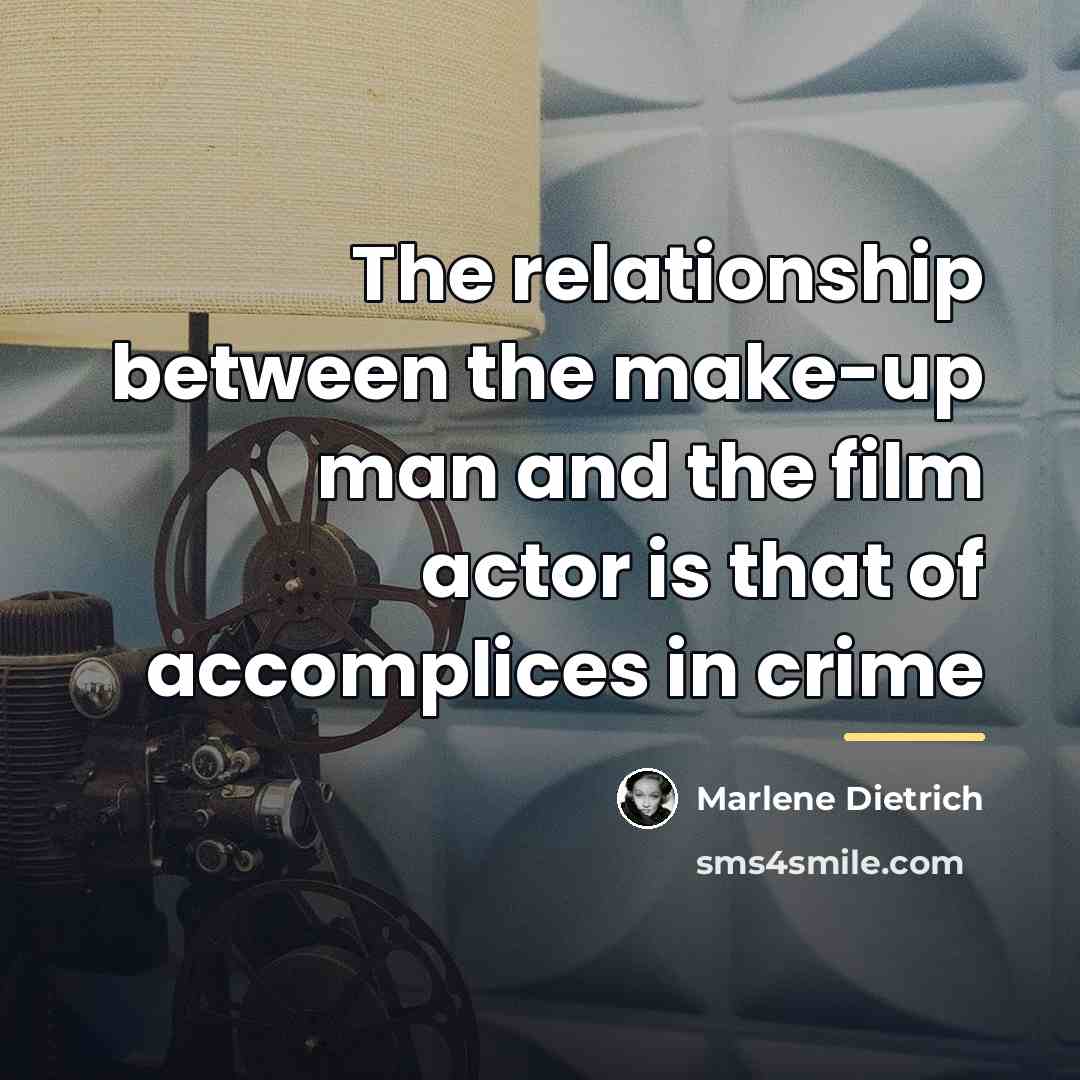 “The relationship between the make-up man and the film actor…” quote by Marlene Dietrich