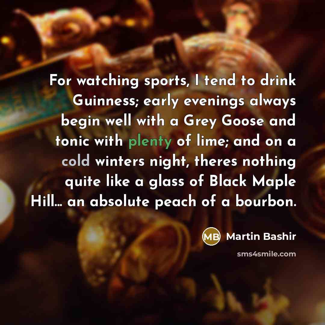 “For watching sports, I tend to drink Guinness; early evenings…” quote by Martin Bashir