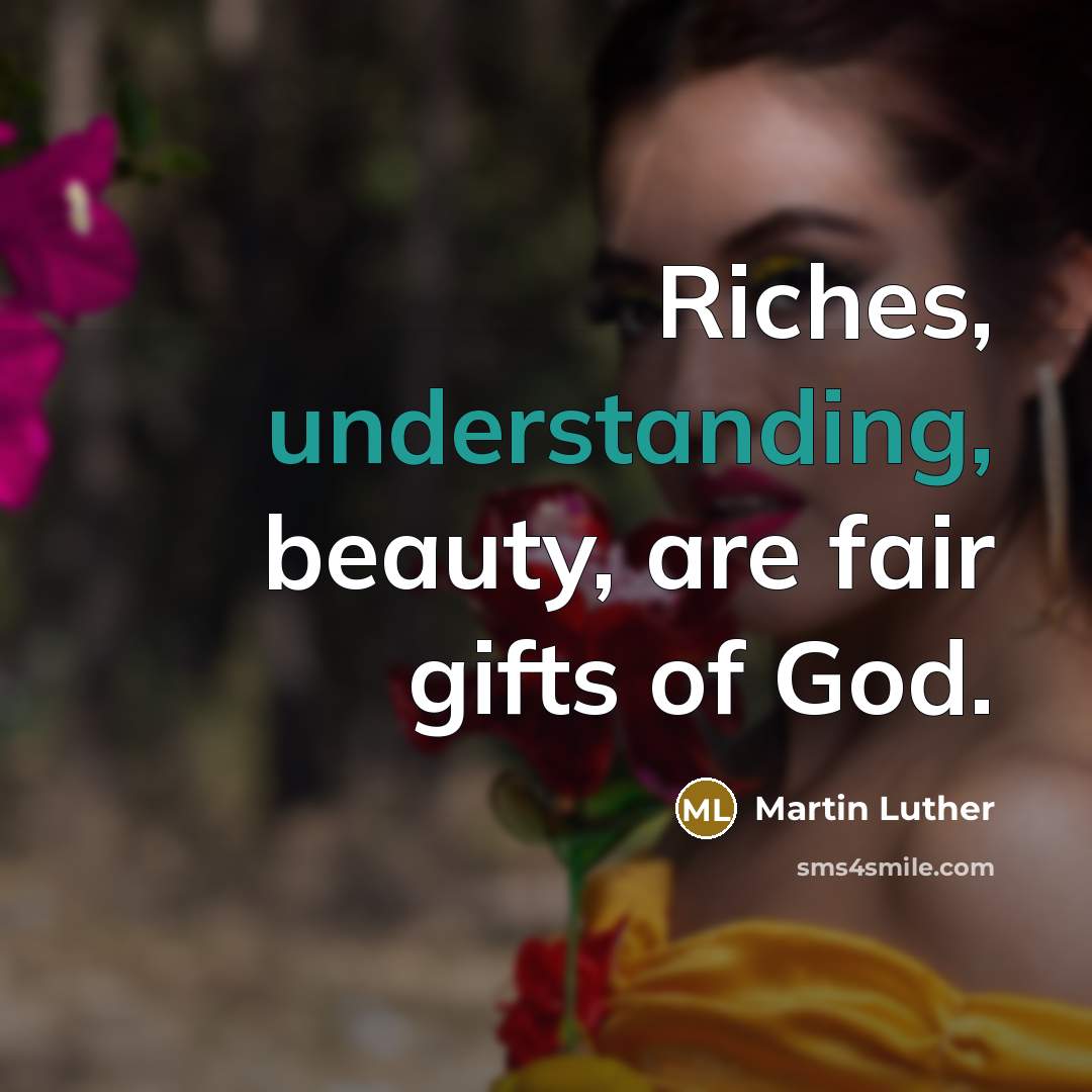 “Riches, understanding, beauty, are fair gifts of God.…” quote by Martin Luther