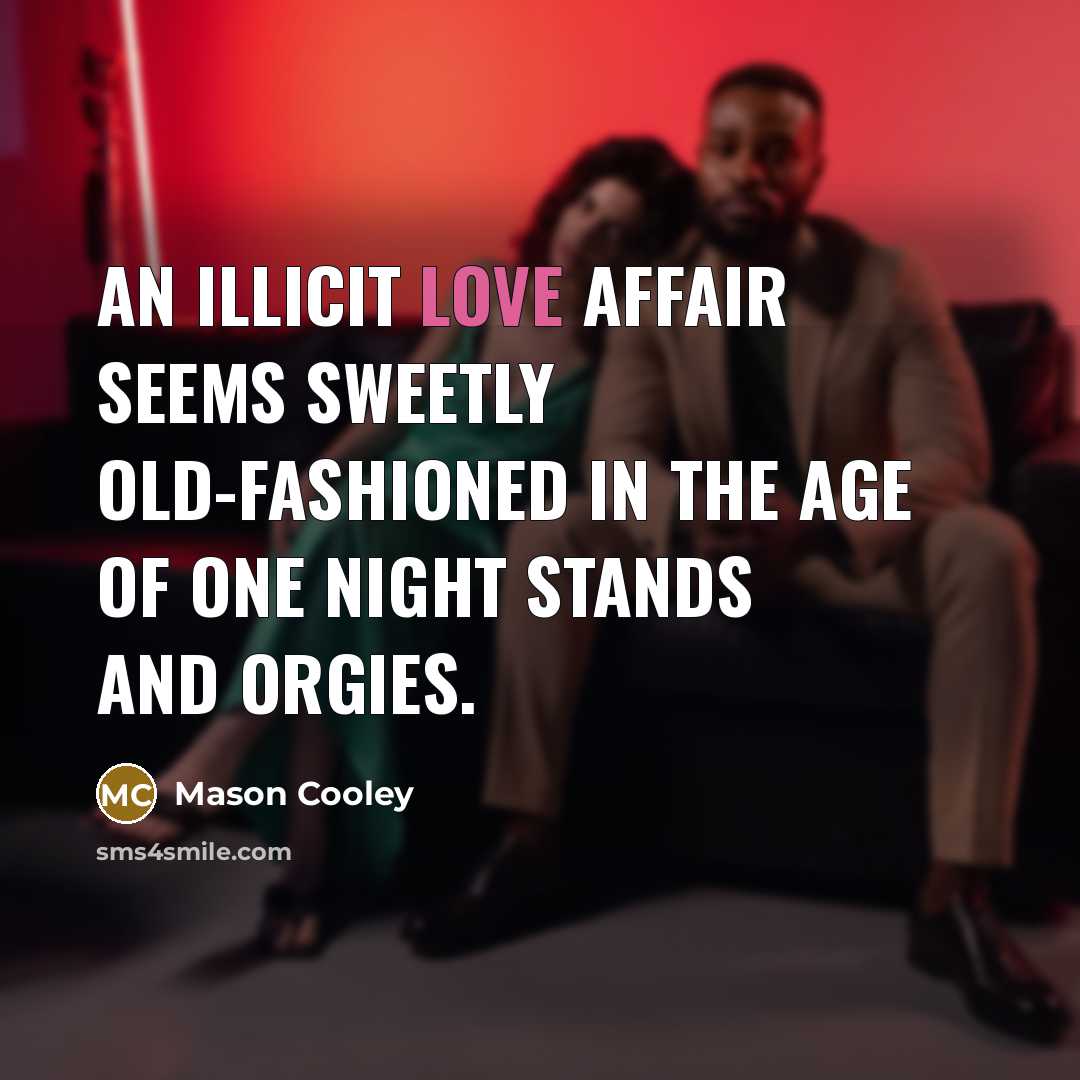 “An illicit love affair seems sweetly old-fashioned in the age…” quote by Mason Cooley