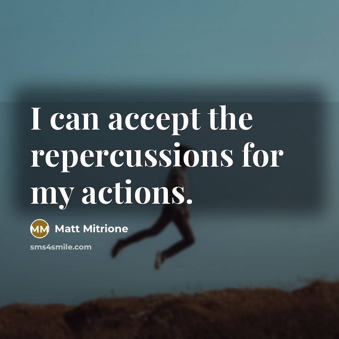 “I can accept the repercussions for my actions.…” quote by Matt Mitrione
