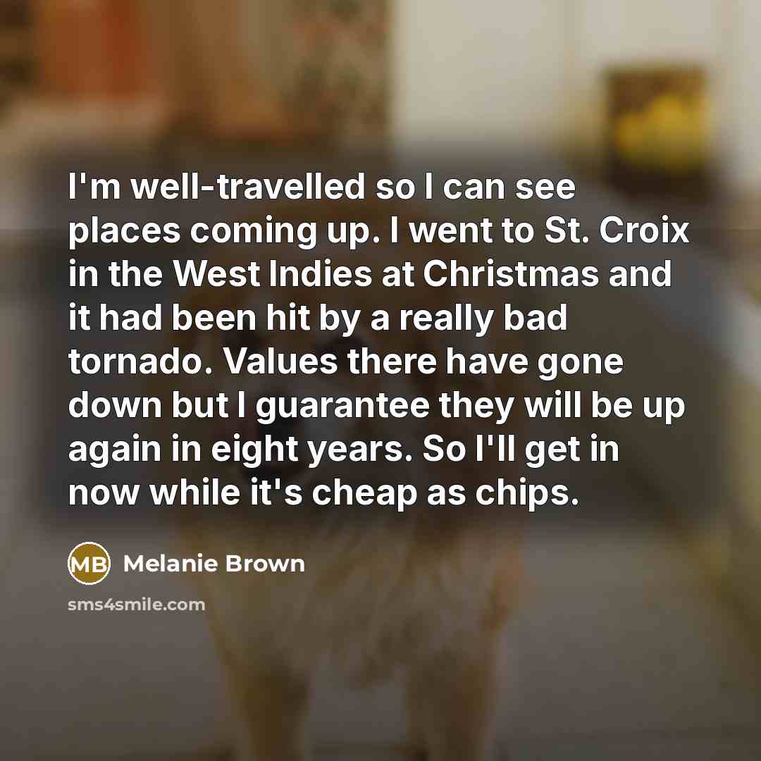 “I'm well-travelled so I can see places coming up. I…” quote by Melanie Brown