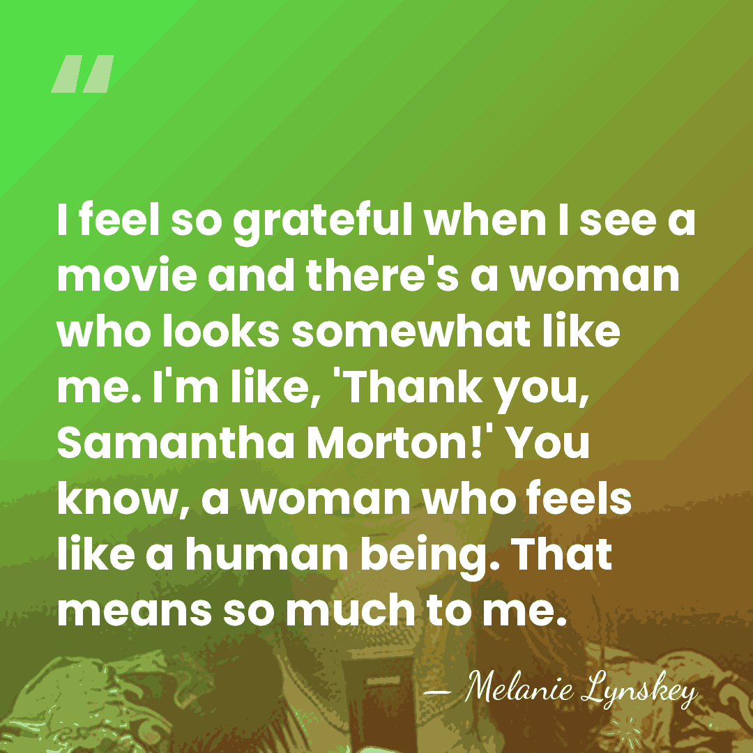 I feel so grateful when I see a movie and there's a&hellip; - Melanie Lynskey