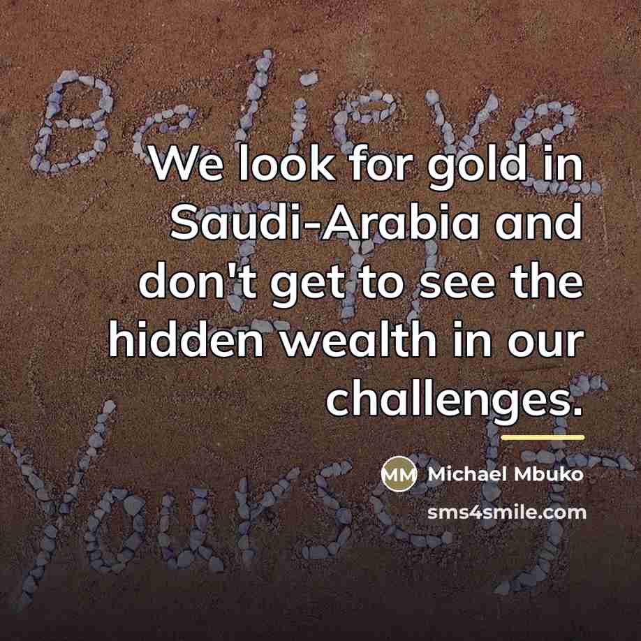 “We look for gold in Saudi-Arabia and don't get to…” quote by Michael Mbuko